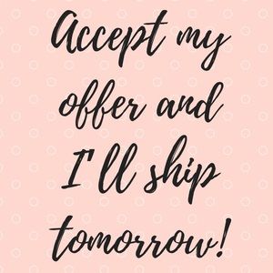 Accept my offer and I’ll ship tomorrow!